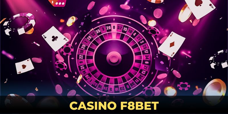 CASINO F8BET - Trải nghiệm sòng bạc thú vị nhất 2025
