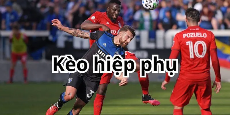 Bảng kèo Kèo Hiệp Phụ với tỷ lệ cập nhật